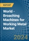 World - Broaching Machines for Working Metal - Market Analysis, forecast, Size, Trends and Insights - Product Image