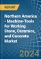 Northern America - Machine-Tools for Working Stone, Ceramics, and Concrete - Market Analysis, forecast, Size, Trends and Insights - Product Image