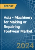 Asia - Machinery for Making or Repairing Footwear - Market Analysis, forecast, Size, Trends and Insights- Product Image