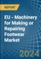 EU - Machinery for Making or Repairing Footwear - Market Analysis, forecast, Size, Trends and Insights - Product Thumbnail Image