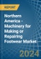 Northern America - Machinery for Making or Repairing Footwear - Market Analysis, forecast, Size, Trends and Insights - Product Thumbnail Image