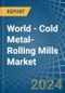 World - Cold Metal-Rolling Mills - Market Analysis, Forecast, Size, Trends and Insights - Product Image