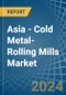 Asia - Cold Metal-Rolling Mills - Market Analysis, Forecast, Size, Trends and Insights - Product Thumbnail Image