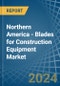 Northern America - Blades for Construction Equipment - Market Analysis, forecast, Size, Trends and Insights - Product Image