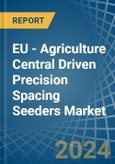 EU - Agriculture Central Driven Precision Spacing Seeders - Market Analysis, Forecast, Size, Trends and Insights- Product Image