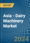 Asia - Dairy Machinery - Market Analysis, Forecast, Size, Trends and Insights - Product Thumbnail Image