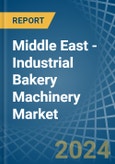 Middle East - Industrial Bakery Machinery - Market Analysis, Forecast, Size, Trends and Insights- Product Image