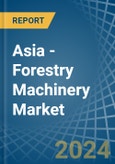 Asia - Forestry Machinery - Market Analysis, Forecast, Size, Trends and Insights- Product Image