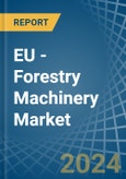 EU - Forestry Machinery - Market Analysis, Forecast, Size, Trends and Insights- Product Image