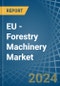 EU - Forestry Machinery - Market Analysis, Forecast, Size, Trends and Insights - Product Image