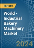 World - Industrial Bakery Machinery - Market Analysis, Forecast, Size, Trends and Insights- Product Image