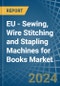 EU - Sewing, Wire Stitching and Stapling Machines for Books - Market Analysis, forecast, Size, Trends and Insights - Product Thumbnail Image