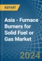 Asia - Furnace Burners for Solid Fuel or Gas - Market Analysis, forecast, Size, Trends and Insights - Product Thumbnail Image