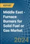 Middle East - Furnace Burners for Solid Fuel or Gas - Market Analysis, forecast, Size, Trends and Insights - Product Thumbnail Image