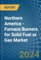Northern America - Furnace Burners for Solid Fuel or Gas - Market Analysis, forecast, Size, Trends and Insights - Product Thumbnail Image