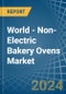 World - Non-Electric Bakery Ovens - Market Analysis, Forecast, Size, Trends and Insights - Product Image