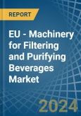 EU - Machinery for Filtering and Purifying Beverages - Market Analysis, forecast, Size, Trends and Insights- Product Image
