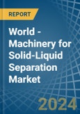 World - Machinery for Solid-Liquid Separation - Market Analysis, forecast, Size, Trends and Insights- Product Image