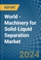 World - Machinery for Solid-Liquid Separation - Market Analysis, forecast, Size, Trends and Insights - Product Thumbnail Image