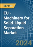EU - Machinery for Solid-Liquid Separation - Market Analysis, forecast, Size, Trends and Insights- Product Image