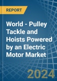 World - Pulley Tackle and Hoists Powered by an Electric Motor - Market analysis, Forecast, Size, Trends and Insights- Product Image