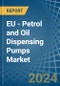 EU - Petrol and Oil Dispensing Pumps - Market Analysis, Forecast, Size, Trends and Insights - Product Image