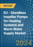EU - Glandless Impeller Pumps for Heating Systems and Warm Water Supply - Market Analysis, forecast, Size, Trends and Insights- Product Image