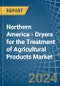 Northern America - Dryers for the Treatment of Agricultural Products - Market Analysis, forecast, Size, Trends and Insights - Product Image