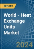 World - Heat Exchange Units - Market Analysis, Forecast, Size, Trends and Insights- Product Image