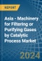 Asia - Machinery for Filtering or Purifying Gases by Catalytic Process - Market Analysis, forecast, Size, Trends and Insights - Product Thumbnail Image