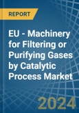 EU - Machinery for Filtering or Purifying Gases by Catalytic Process - Market Analysis, forecast, Size, Trends and Insights- Product Image