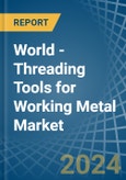 World - Threading Tools for Working Metal - Market Analysis, forecast, Size, Trends and Insights- Product Image