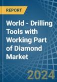 World - Drilling Tools with Working Part of Diamond - Market Analysis, Forecast, Size, Trends and Insights- Product Image