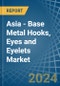 Asia - Base Metal Hooks, Eyes and Eyelets - Market Analysis, Forecast, Size, Trends and Insights - Product Thumbnail Image
