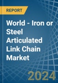 World - Iron or Steel Articulated Link Chain - Market Analysis, Forecast, Size, Trends and Insights- Product Image