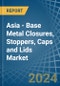 Asia - Base Metal Closures, Stoppers, Caps and Lids - Market Analysis, Forecast, Size, Trends and Insights - Product Image