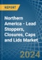 Northern America - Lead Stoppers, Closures, Caps and Lids - Market Analysis, Forecast, Size, Trends and Insights - Product Image