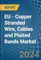 EU - Copper Stranded Wire, Cables and Plaited Bands - Market Analysis, Forecast, Size, Trends and Insights - Product Thumbnail Image