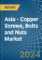 Asia - Copper Screws, Bolts and Nuts - Market Analysis, Forecast, Size, Trends and Insights - Product Thumbnail Image