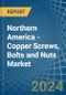Northern America - Copper Screws, Bolts and Nuts - Market Analysis, Forecast, Size, Trends and Insights - Product Thumbnail Image