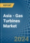 Asia - Gas Turbines - Market Analysis, Forecast, Size, Trends and Insights - Product Thumbnail Image