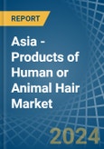 Asia - Products of Human or Animal Hair - Market Analysis, Forecast, Size, Trends and Insights- Product Image