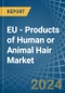 EU - Products of Human or Animal Hair - Market Analysis, Forecast, Size, Trends and Insights - Product Thumbnail Image