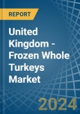 United Kingdom - Frozen Whole Turkeys - Market Analysis, Forecast, Size, Trends and Insights- Product Image