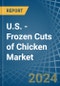 U.S. - Frozen Cuts of Chicken - Market Analysis, Forecast, Size, Trends and Insights - Product Thumbnail Image