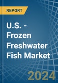 U.S. - Frozen Freshwater Fish - Market Analysis, Forecast, Size, Trends and Insights- Product Image