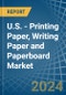 U.S. - Printing Paper, Writing Paper and Paperboard - Market Analysis, Forecast, Size, Trends and Insights - Product Thumbnail Image
