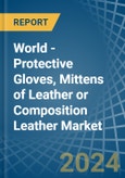World - Protective Gloves, Mittens of Leather or Composition Leather - Market Analysis, Forecast, Size, Trends and Insights- Product Image