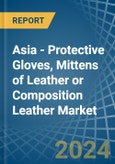 Asia - Protective Gloves, Mittens of Leather or Composition Leather - Market Analysis, Forecast, Size, Trends and Insights- Product Image