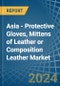 Asia - Protective Gloves, Mittens of Leather or Composition Leather - Market Analysis, Forecast, Size, Trends and Insights - Product Thumbnail Image